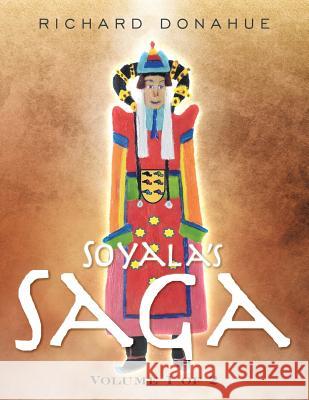 Soyala's Saga: Volume 1 of 2 Richard Donahue 9781496955487 Authorhouse - książka