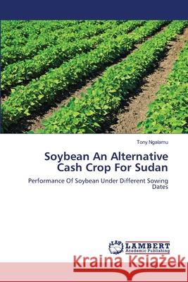 Soybean An Alternative Cash Crop For Sudan Ngalamu, Tony 9783659209079 LAP Lambert Academic Publishing - książka