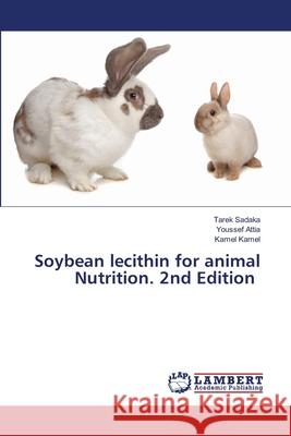 Soybean lecithin for animal Nutrition. 2nd Edition Sadaka, Tarek, Attia, Youssef, Kamel, Kamel 9786208480356 LAP Lambert Academic Publishing - książka