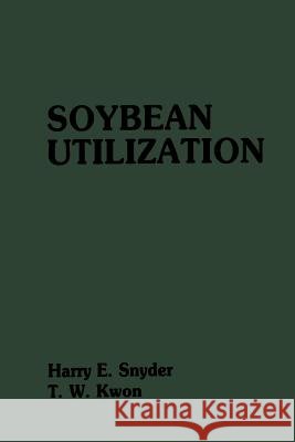 Soybean Utilization Harry E. Snyder T. W. Kwon 9789401160643 Springer - książka