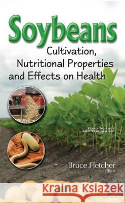 Soybeans: Cultivation, Nutritional Properties & Effects on Health Bruce Fletcher 9781634858427 Nova Science Publishers Inc - książka