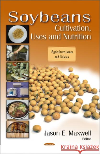 Soybeans: Cultivation, Uses & Nutrition Jason E Maxwell 9781617617621 Nova Science Publishers Inc - książka