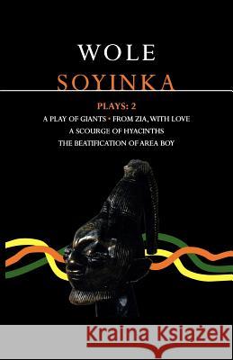 Soyinka Plays: 2: A Play of Giants; From Zia with Love; A Scourge of Hyacinths; The Beatification of Area Boy Soyinka, Wole 9780413732606 A & C BLACK PUBLISHERS LTD - książka