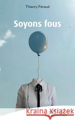 Soyons fous Thierry F?raud 9782336544472 Editions L'Harmattan - książka