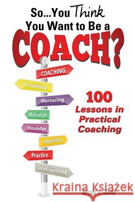 So...You Think You Want to Be a Coach? Gerald T Davis 9781498440271 Xulon Press - książka