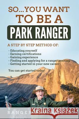 So...you want to be a Park Ranger! David Rose 9781981170883 Createspace Independent Publishing Platform - książka