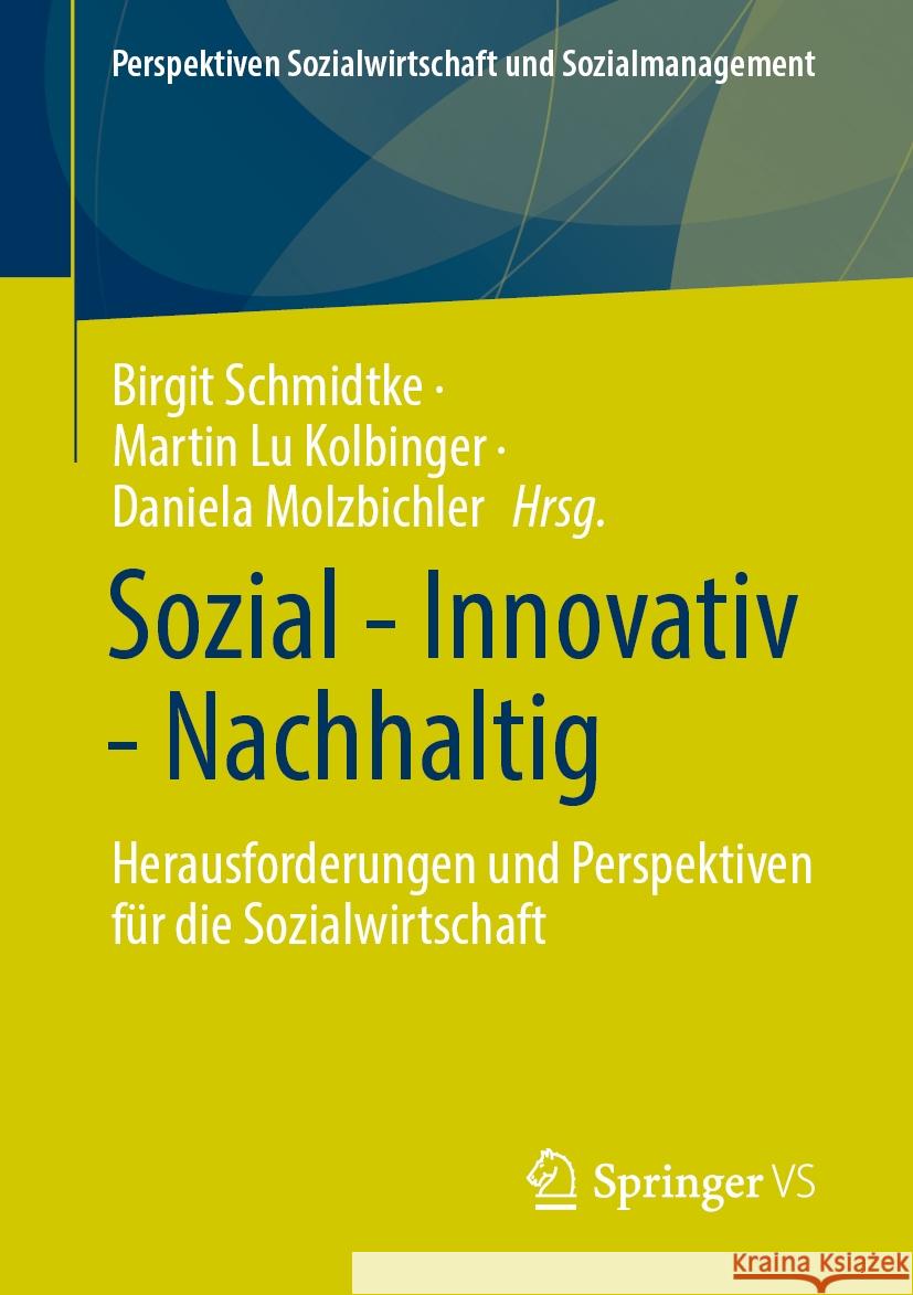 Sozial - Innovativ - Nachhaltig: Herausforderungen Und Perspektiven F?r Die Sozialwirtschaft Birgit Schmidtke Martin Lu Kolbinger Daniela Molzbichler 9783658428464 Springer vs - książka