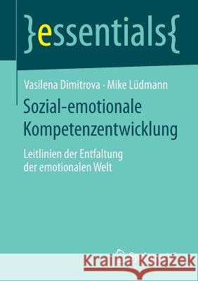 Sozial-Emotionale Kompetenzentwicklung: Leitlinien Der Entfaltung Der Emotionalen Welt Dimitrova, Vasilena 9783658047580 Springer - książka