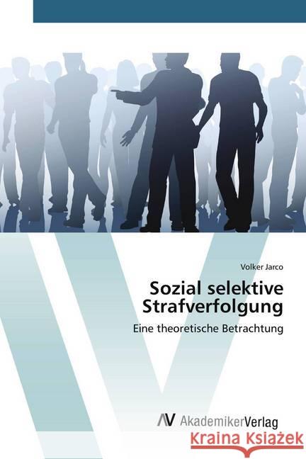 Sozial selektive Strafverfolgung : Eine theoretische Betrachtung Jarco, Volker 9783330513679 AV Akademikerverlag - książka