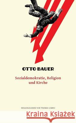 Sozialdemokratie, Religion und Kirche: Ein Beitrag zur Erläuterung des Linzer Programms Gimesi, Thomas 9783950445459 Thomas Gimesi - książka