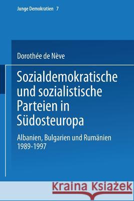 Sozialdemokratische Und Sozialistische Parteien in Südosteuropa: Albanien, Bulgarien Und Rumänien 1989-1997 de Nève, Dorothée 9783810034816 Vs Verlag Fur Sozialwissenschaften - książka