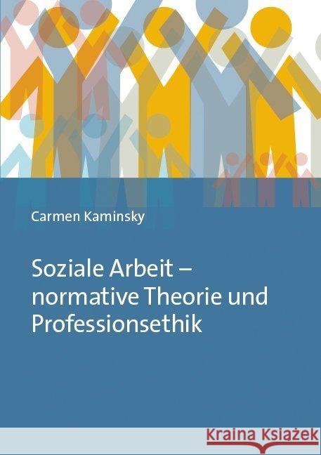 Soziale Arbeit - normative Theorie und Professionsethik Kaminsky, Carmen 9783847420637 Budrich UniPress - książka