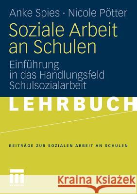 Soziale Arbeit an Schulen: Einführung in Das Handlungsfeld Schulsozialarbeit Spies, Anke 9783531163468 VS Verlag - książka