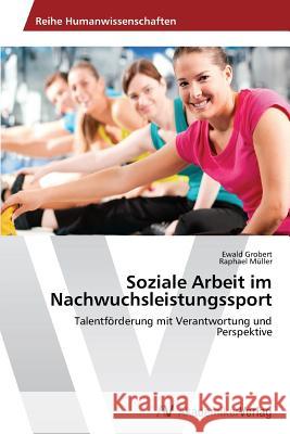 Soziale Arbeit Im Nachwuchsleistungssport Grobert Ewald                            Muller Raphael 9783639469226 AV Akademikerverlag - książka