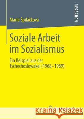 Soziale Arbeit Im Sozialismus: Ein Beispiel Aus Der Tschechoslowakei (1968-1989) Spiláčková, Marie 9783658047214 Springer - książka