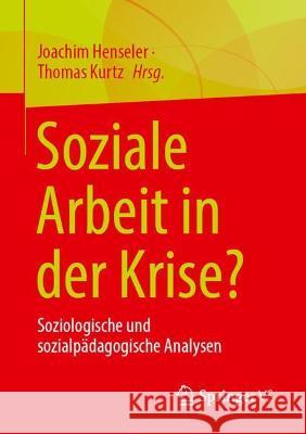 Soziale Arbeit in Der Krise?: Soziologische Und Sozialpädagogische Analysen Henseler, Joachim 9783658354367 Springer vs - książka