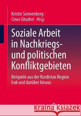 Soziale Arbeit in Nachkriegs- und politischen Konfliktgebieten: Beispiele aus der Kurdistan Region Irak und darüber hinaus Kristin Sonnenberg Cinur Ghaderi 9783658411565 Springer - książka