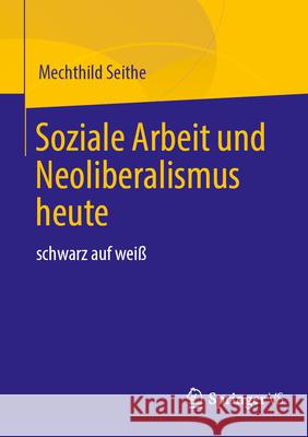 Soziale Arbeit Und Neoliberalismus Heute: Schwarz Auf Wei? Mechthild Seithe 9783658480974 Springer vs - książka