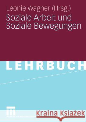 Soziale Arbeit Und Soziale Bewegungen Wagner, Leonie   9783531156781 VS Verlag - książka