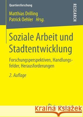 Soziale Arbeit Und Stadtentwicklung: Forschungsperspektiven, Handlungsfelder, Herausforderungen Drilling, Matthias 9783658109318 Springer vs - książka