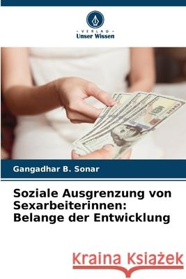 Soziale Ausgrenzung von Sexarbeiterinnen: Belange der Entwicklung Sonar, Gangadhar B. 9783639819151 Verlag Unser Wissen - książka