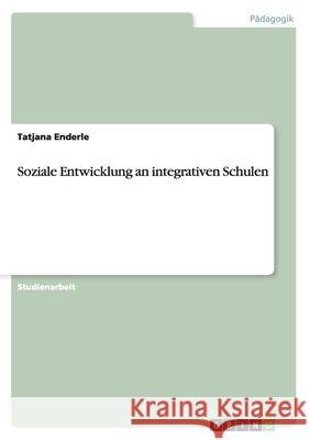 Soziale Entwicklung an integrativen Schulen Tatjana Enderle 9783656663584 Grin Verlag Gmbh - książka