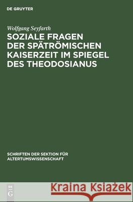 Soziale Fragen Der Spätrömischen Kaiserzeit Im Spiegel Des Theodosianus Seyfarth, Wolfgang 9783112482056 de Gruyter - książka