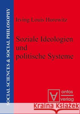 Soziale Ideologien und politische Systeme Irving Louis Horowitz (Rutgers University Rutgers University, USA Rutgers University, USA Rutgers University, USA Rutger 9783110320909 De Gruyter - książka