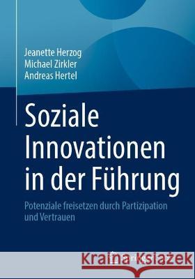 Soziale Innovationen in Der Führung: Potenziale Freisetzen Durch Partizipation Und Vertrauen Herzog, Jeanette 9783658391171 Springer Gabler - książka