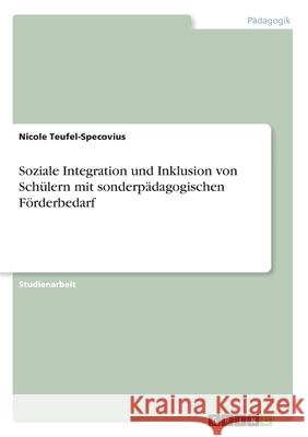 Soziale Integration und Inklusion von Schülern mit sonderpädagogischen Förderbedarf Nicole Teufel-Specovius 9783346077370 Grin Verlag - książka
