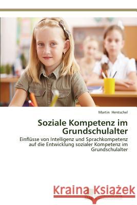 Soziale Kompetenz im Grundschulalter Hentschel, Martin 9783838136776 Sudwestdeutscher Verlag Fur Hochschulschrifte - książka