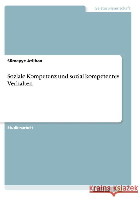 Soziale Kompetenz und sozial kompetentes Verhalten Atlihan, Sümeyye 9783668912663 GRIN Verlag - książka