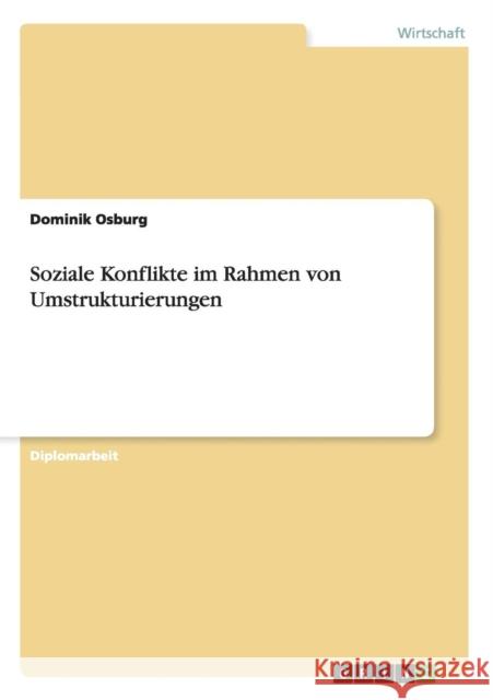 Soziale Konflikte im Rahmen von Umstrukturierungen Dominik Osburg 9783656450276 Grin Verlag - książka