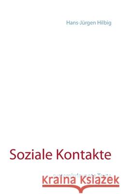 Soziale Kontakte: systemirrlevante Texte Hans-J Hilbig 9783751934176 Books on Demand - książka