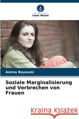 Soziale Marginalisierung und Verbrechen von Frauen Amina Bayoumi 9786207656264 Verlag Unser Wissen - książka