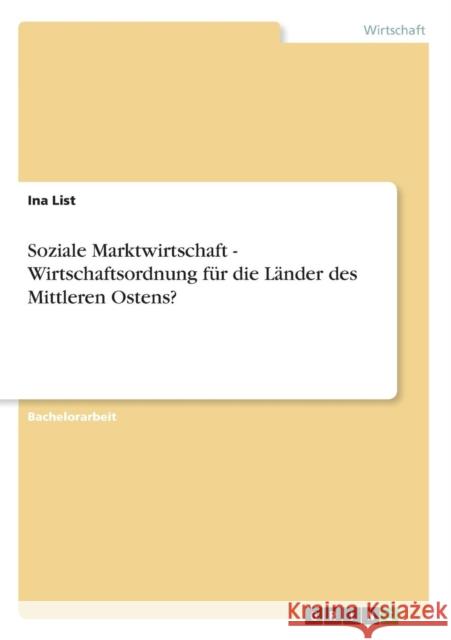 Soziale Marktwirtschaft - Wirtschaftsordnung für die Länder des Mittleren Ostens? List, Ina 9783640629596 Grin Verlag - książka