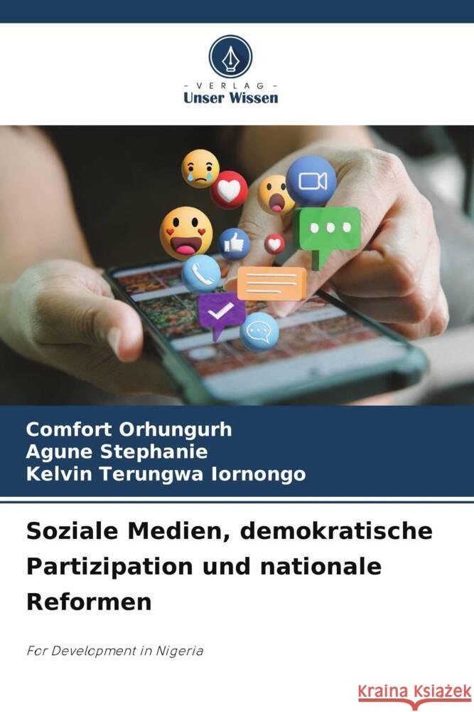 Soziale Medien, demokratische Partizipation und nationale Reformen Orhungurh, Comfort, Stephanie, Agune, Iornongo, Kelvin Terungwa 9786208316631 Verlag Unser Wissen - książka