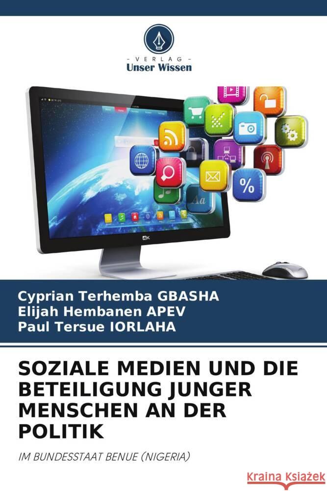 Soziale Medien Und Die Beteiligung Junger Menschen an Der Politik Cyprian Terhemba Gbasha Elijah Hembanen Apev Paul Tersue Iorlaha 9786207983858 Verlag Unser Wissen - książka