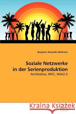 Soziale Netzwerke in der Serienproduktion Bellmann, Benjamin Alexander 9783639181302 VDM Verlag - książka