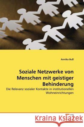 Soziale Netzwerke von Menschen mit geistiger Behinderung : Die Relevanz sozialer Kontakte in institutionellen Wohneinrichtungen Buß, Annika 9783639334364 VDM Verlag Dr. Müller - książka