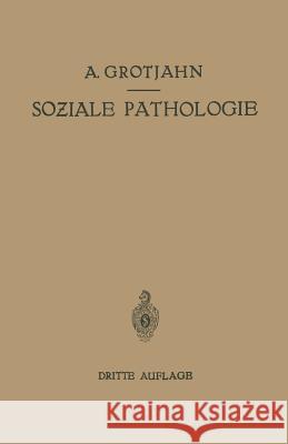 Soziale Pathologie: Versuch Einer Lehre Von Den Sozialen Beziehungen Der Krankheiten ALS Grundlage Der Sozialen Hygiene Grotjahn, Alfred 9783642517754 Springer - książka