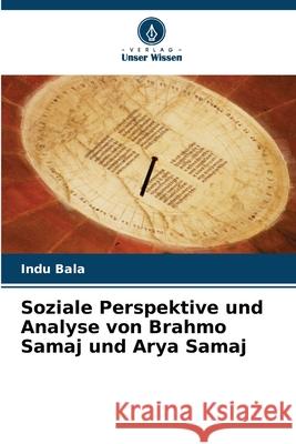 Soziale Perspektive und Analyse von Brahmo Samaj und Arya Samaj Bala, Indu 9786202223911 Verlag Unser Wissen - książka