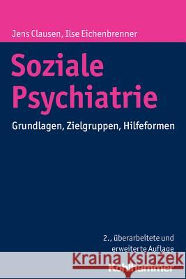 Soziale Psychiatrie: Grundlagen, Zielgruppen, Hilfeformen Clausen, Jens 9783170293106 Kohlhammer - książka