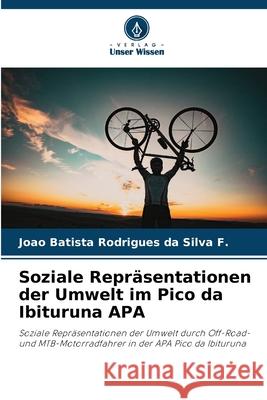 Soziale Repr?sentationen der Umwelt im Pico da Ibituruna APA Joao Batista Rodrigue 9786207573295 Verlag Unser Wissen - książka