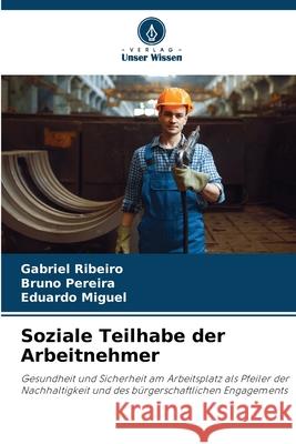Soziale Teilhabe der Arbeitnehmer Ribeiro, Gabriel, Pereira, Bruno, Miguel, Eduardo 9786207388837 Verlag Unser Wissen - książka