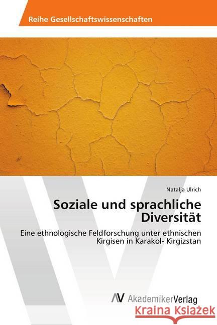 Soziale und sprachliche Diversität : Eine ethnologische Feldforschung unter ethnischen Kirgisen in Karakol- Kirgizstan Ulrich, Natalja 9786202212588 AV Akademikerverlag - książka