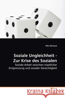 Soziale Ungleichheit - Zur Krise des Sozialen : Soziale Arbeit zwischen staatlicher Entgrenzung und sozialer Gerechtigkeit Michauk, Elke 9783639287486 VDM Verlag Dr. Müller - książka