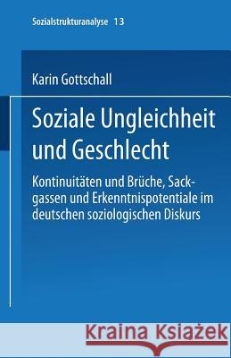 Soziale Ungleichheit Und Geschlecht: Kontinuitäten Und Brüche, Sackgassen Und Erkenntnispotentiale Im Deutschen Soziologischen Diskurs Gottschall, Karin 9783810024657 Springer - książka