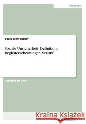 Soziale Unsicherheit. Definition, Begleiterscheinungen, Verlauf Beate Womelsdorf 9783668143883 Grin Verlag - książka