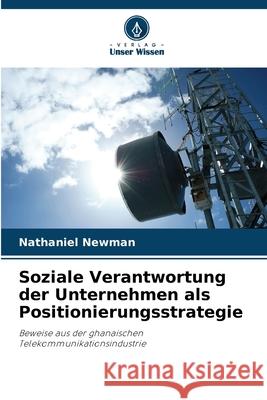 Soziale Verantwortung der Unternehmen als Positionierungsstrategie Nathaniel Newman 9786207687589 Verlag Unser Wissen - książka